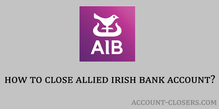 Steps to Close Allied Irish Banks Account