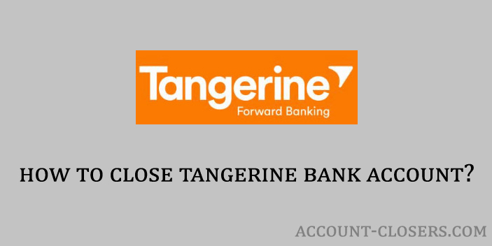 Steps to Close Tangerine Bank Account