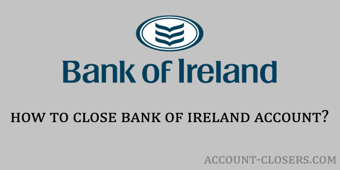 Steps to Close Bank of Ireland Account