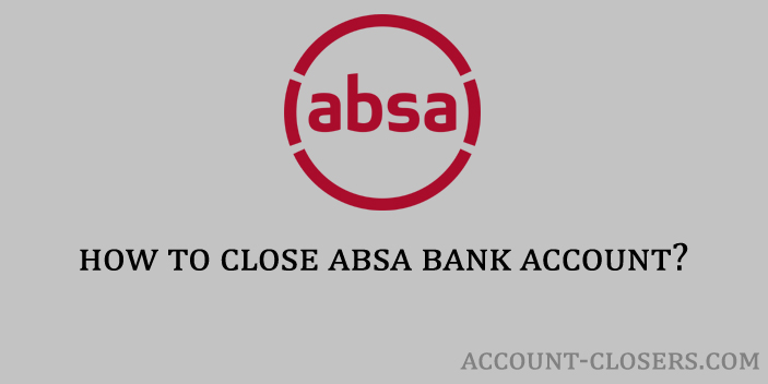 Steps to Close Absa Bank Account