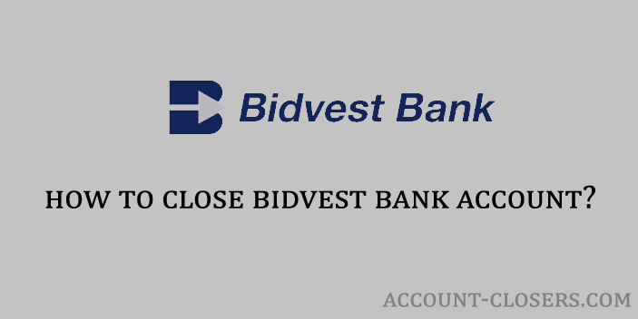 Steps to Close Bidvest Bank Account