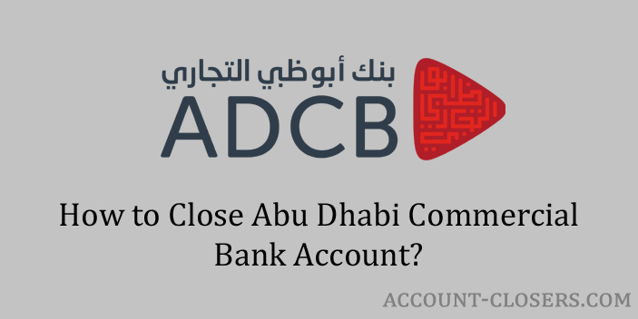 Steps to Close Abu Dhabi Commercial Bank Account