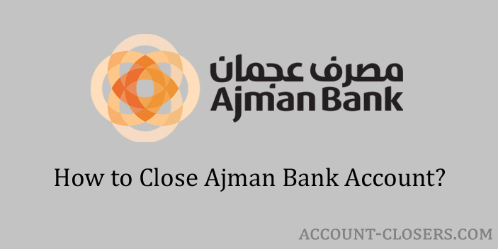 Steps to Close Ajman Bank Account