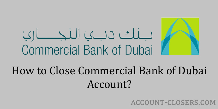 Steps to Close Commercial Bank of Dubai Account