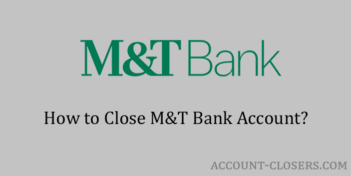 Steps to Close M&T Bank Account