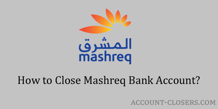 Steps to Close Mashreq Bank Account