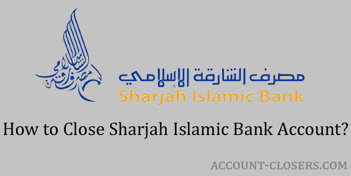 Steps to Close Sharjah Islamic Bank Account