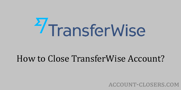 Steps to Close TransferWise Account