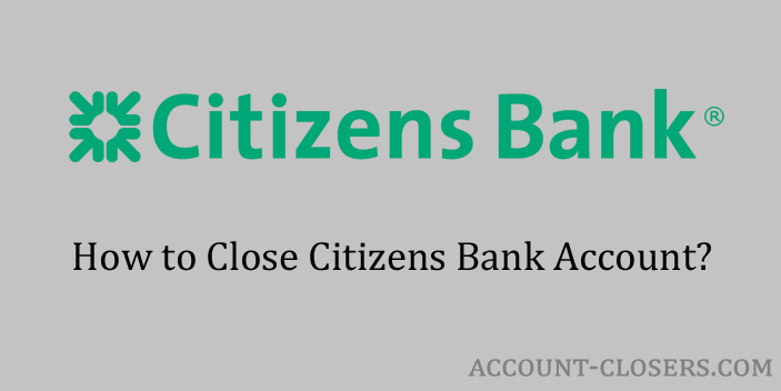 Steps to Close Citizens Bank Account