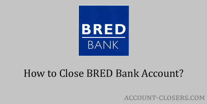 Steps to Close BRED Bank Account