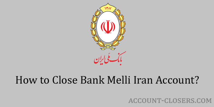 Steps to Close Bank Melli Iran Account