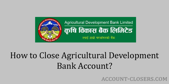 Steps to Close Agricultural Development Bank Account