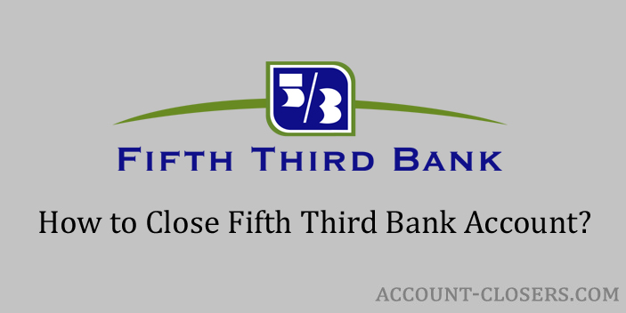 Steps to Close Fifth Third Bank Account