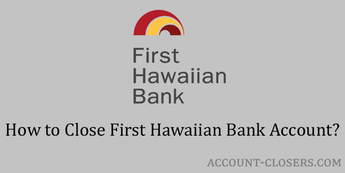 How To Close First Hawaiian Bank Account Account Closers