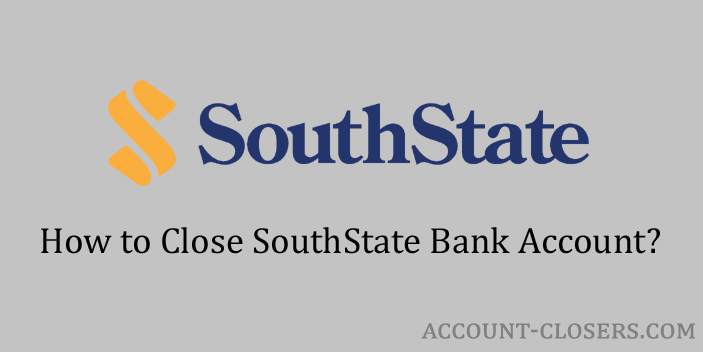 Close SouthState Bank Account