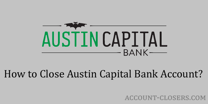 Steps to Close Austin Capital Bank Account