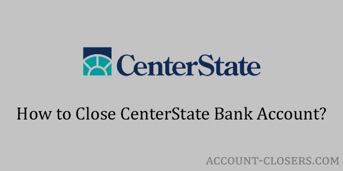 Steps to Close CenterState Bank Account