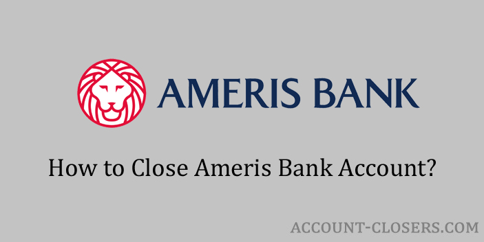 Steps to Close Ameris Bank Account