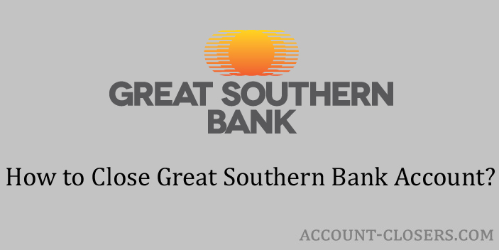 Steps to Close Great Southern Bank Account