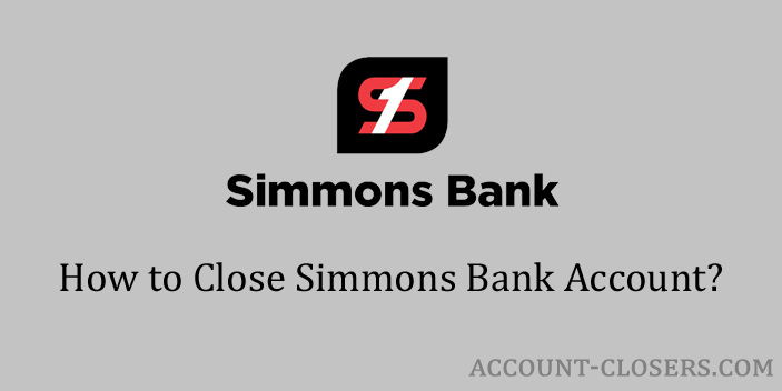 Steps to Close Simmons Bank Account