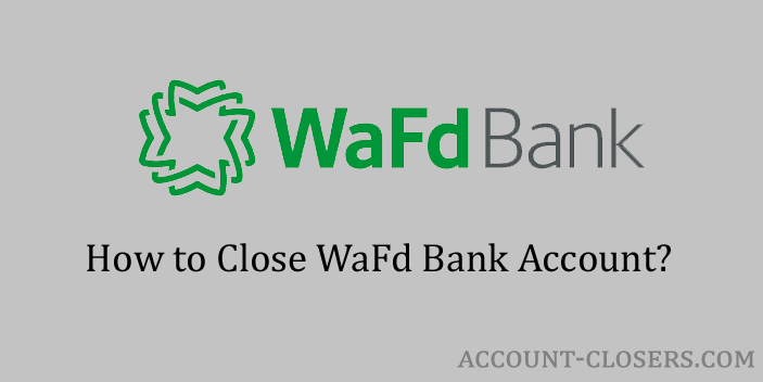 Steps to Close WaFd Bank Account