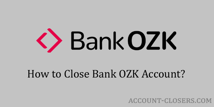 Steps to Close Bank OZK Account