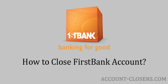 Steps to Close FirstBank Account