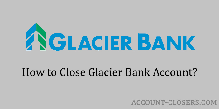 Steps to Close Glacier Bank Account