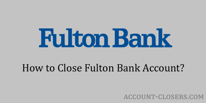 Steps to Close Fulton Bank Account