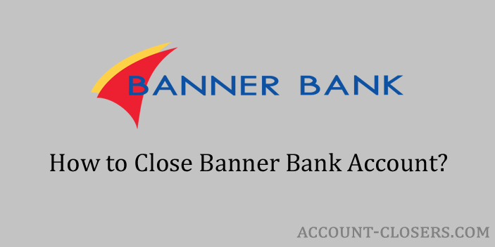 Steps to Close Banner Bank Account