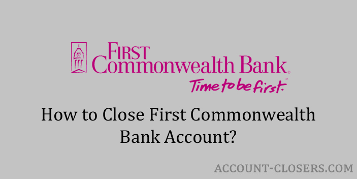 Steps to Close First Commonwealth Bank Account