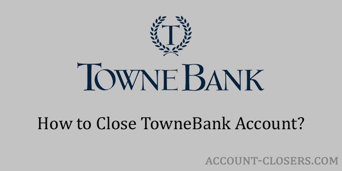 Steps to Close TowneBank Account