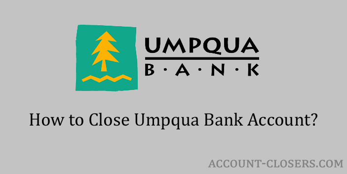 Steps to Close Umpqua Bank Account