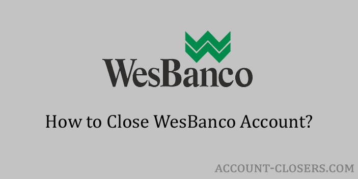How to Close WesBanco Account? - Account Closers