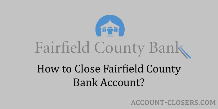 Steps to Close Fairfield County Bank Account