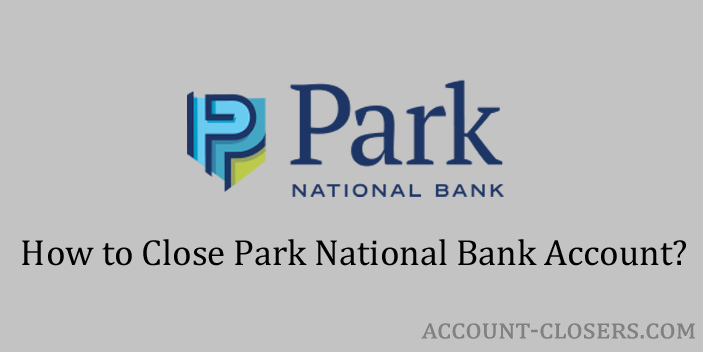 Steps to Close Park National Bank Account