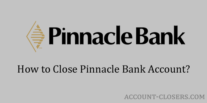 Steps to Close Pinnacle Bank Account