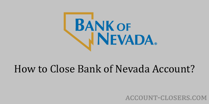 Steps to Close Bank of Nevada Account