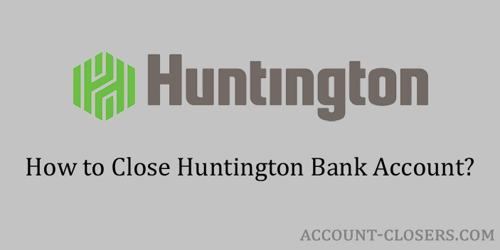 How To Close Huntington Bank Account Account Closers