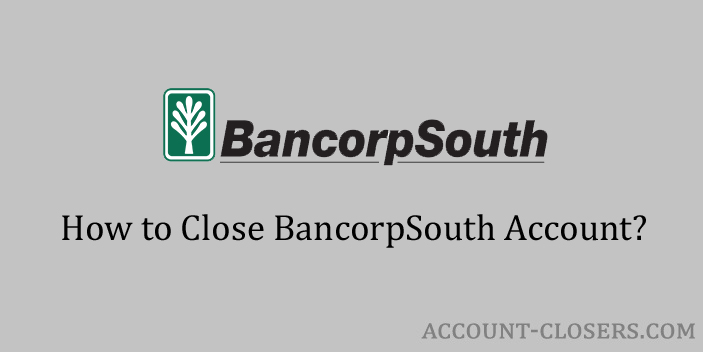 Close BancorpSouth Account