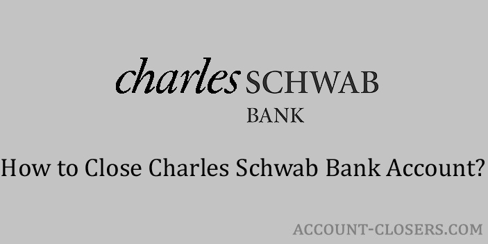 Steps to Close Charles Schwab Bank Account