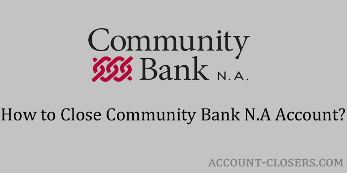 Steps to Close Community Bank N.A Account