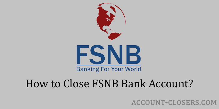 Steps to Close FSNB Bank Account