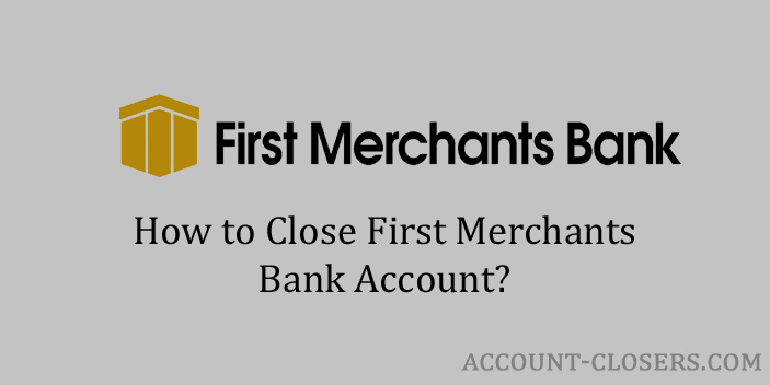 Close First Merchants Bank Account