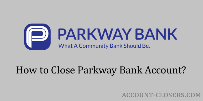 Steps to Close Parkway Bank Account