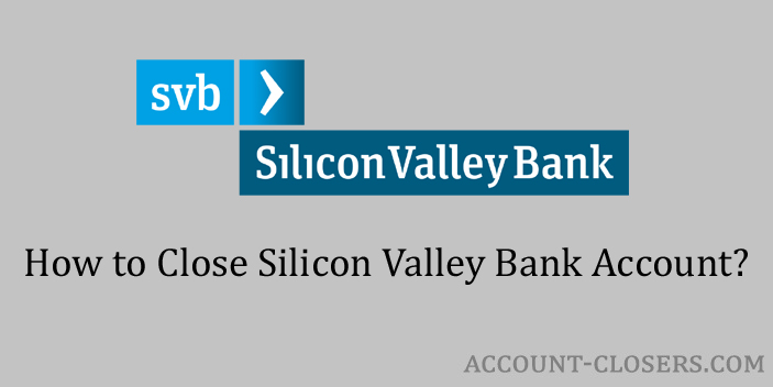 Steps to Close Silicon Valley Bank Account