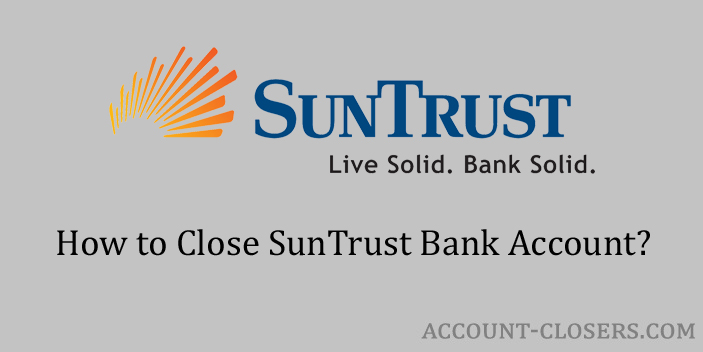 Steps to Close SunTrust Bank Account