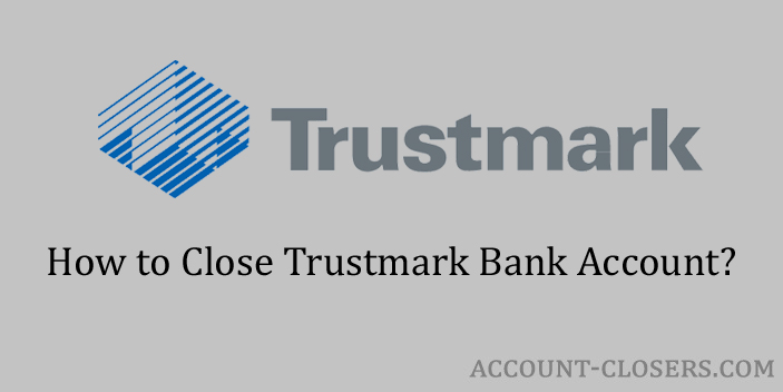 Steps to Close Trustmark Bank Account