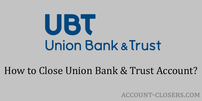 Steps to Close Union Bank & Trust Account