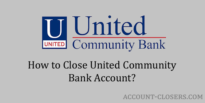 Steps to Close United Community Bank Account